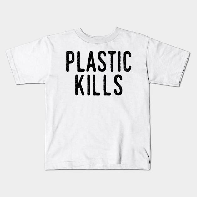 Plastic Kills: Recycle, Recyclable, Renewable, Earth Day, Mother Nature, Mother Earth, Energy Efficiency, Climate Action, Alternative Energy, Extinction, Reduce Your Impact Kids T-Shirt by BitterBaubles